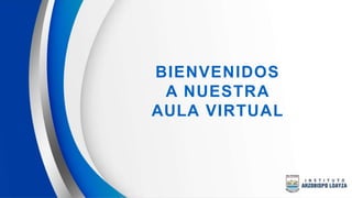 BIENVENIDOS
A NUESTRA
AULA VIRTUAL
 