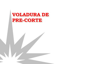 VOLADURA DE
PRE-CORTE
 