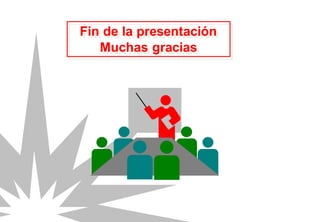 Fin de la presentación
Muchas gracias
 