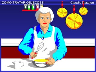 COMO TRATAR OBJEÇÕES   Claudio Nasajon
 