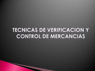 TECNICAS DE VERIFICACION Y CONTROL DE MERCANCIAS 