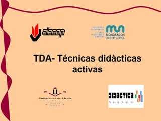 TDA- Técnicas didàcticas activas 