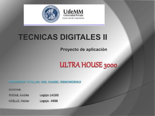 TECNICAS DIGITALES II
Proyecto de aplicación
Alumnos:
FARIAS, Andrés Legajo: 14192
NOELLO, Walter Legajo: 4658
 