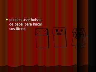 pueden usar bolsas de papel para hacer sus títeres  