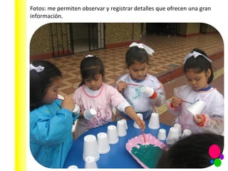 Fotos: me permiten observar y registrar detalles que ofrecen una gran información. 