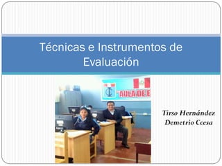 Tirso Hernández
Demetrio Ccesa
Técnicas e Instrumentos de
Evaluación
 