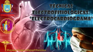 Tecnicas Electrofisiologicas (electrocardiograma) -M.Y.M.F.