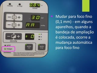 ▪ Mudar para foco fino
(0,1 mm) - em alguns
aparelhos, quando a
bandeja de ampliação
é colocada, ocorre a
mudança automática
para foco fino
 