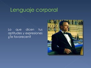 Lo que dicen tus aptitudes y expresiones ¿Te favorecen? 