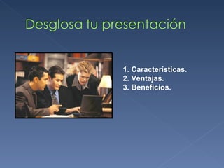 Características. Ventajas. Beneficios. 