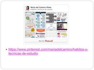  https://www.pinterest.com/mariadelcamino/habitos-y-
tecnicas-de-estudio
 