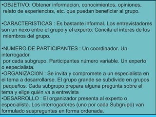<ul><li>OBJETIVO: Obtener informaci ó n, conocimientos, opiniones, </li></ul><ul><li>relato de experiencias, etc. que pued...