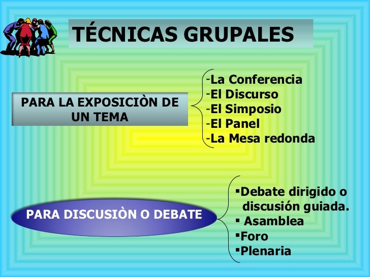 TÉCNICAS GRUPALES <ul><li>La Conferencia </li></ul><ul><li>El Discurso </li></ul><ul><li>El Simposio </li></ul><ul><li>El ...