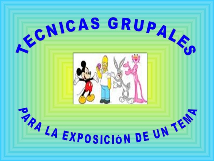 TECNICAS GRUPALES PARA LA EXPOSICIÒN DE UN TEMA