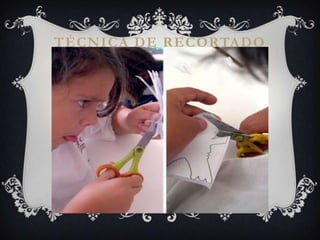 TÉCNICA DE RECORTADO
 