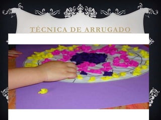 TÉCNICA DE ARRUGADO
 