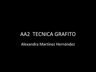 TÉCNICAS DE ILUSTRACION
  AA2 TECNICA GRAFITO
  Alexandra Martínez Hernández
 