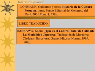 Más de tres autores: LOHMANN, Guillermo y otros.  Historia de la Cultura Peruana . Lima, Fondo Editorial del Congreso del ...