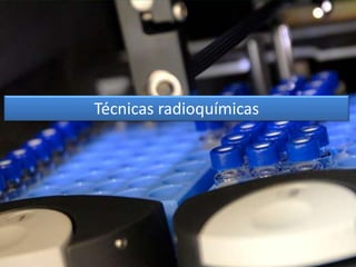 Técnicas radioquímicas
 