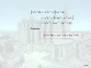  
1
x
x
x
2
1
x
x
x
2
x
x
2
x
2
C
2
e
2
e
x
2
e
x
C
e
e
x
2
e
x
dx
e
x
2
e
x
dx
e
x

























Portanto:
C
e
)
2
x
2
x
(
dx
e
x x
2
x
2




 


15 de37
 