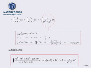 C
3)
2(x
1
2u
1
1
2
u
2
1
du
u
2
1
dx
x
3)
(x
dx
x
2
du
dx
2x
du
3
x
u
dx
3)
(x
x
dx
3)
(x
x
2
1
2
2
2
2
2
2
2
2
2



































dx
3)
(x
x
4
dx
3
x
2x
dx
2
x
1
2
2
2 

 





E, finalmente:
C
3
x
2
3
x
ln
2
x
ln
dx
3)
2)(x
(x
9
20x
16x
4x
3x
2
2
2
2
2
3
4














21 de37
 