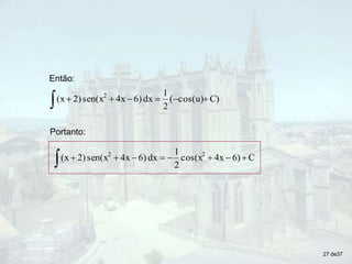 Então:
C)
cos(u)
(
2
1
dx
6)
4x
sen(x
2)
(x 2







C
6)
4x
cos(x
2
1
dx
6)
4x
sen(x
2)
(x 2
2









Portanto:
27 de37
 