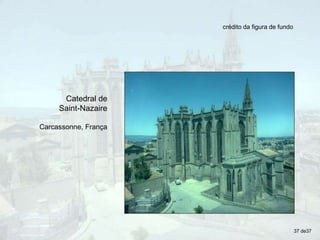 crédito da figura de fundo
Catedral de
Saint-Nazaire
Carcassonne, França
37 de37
 