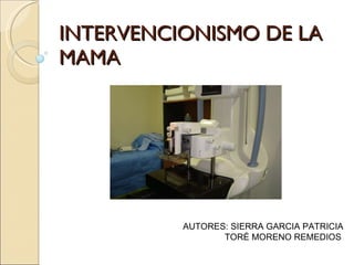 INTERVENCIONISMO DE LA MAMA AUTORES: SIERRA GARCIA PATRICIA TORÉ MORENO REMEDIOS 