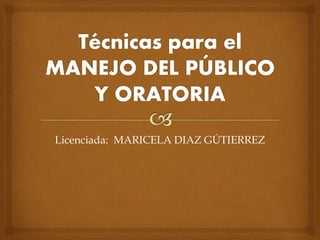 Licenciada: MARICELA DIAZ GÚTIERREZ
 