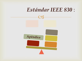 Estándar IEEE 830 :
    
 