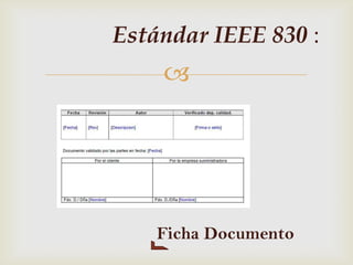 Estándar IEEE 830 :
    




    Ficha Documento
 