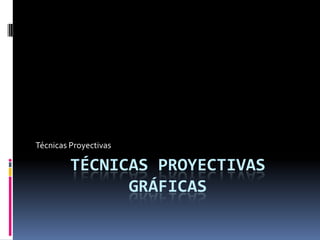 Técnicas Proyectivas GrÁficas Técnicas Proyectivas 