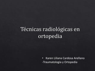 • Karen Liliana Cardosa Arellano
-Traumatología y Ortopedia
 