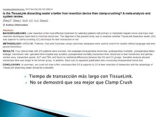  Tiempo de transección más largo con TissueLink.
 No se demostró que sea mejor que Clamp Crush
 