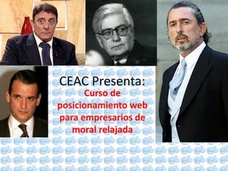 CEAC Presenta: Curso de posicionamiento web paraempresarios de moral relajada 