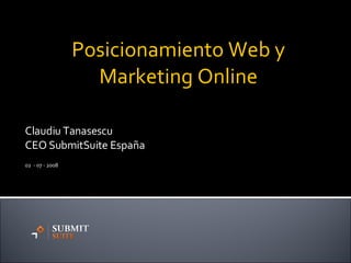 Claudiu Tanasescu CEO SubmitSuite España 02  - 07 - 2008 Posicionamiento Web y Marketing Online 