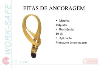 WORK-SAFE
I.C. Leal
FITAS DE ANCORAGEM
• Material:
Polyester
• Resistência:
10 kN
• Aplicação:
Montagem de ancoragens
 
