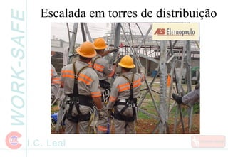 WORK-SAFE
I.C. Leal
Escalada em torres de distribuição
 