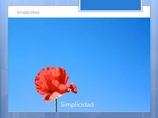 - Simplicidad.
 