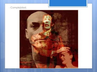 - Complejidad.
 