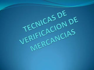 TECNICAS DEVERIFICACION DE MERCANCIAS 