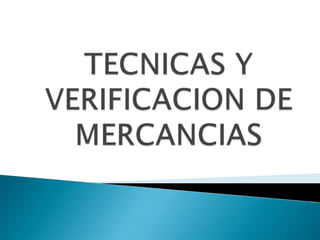TECNICAS Y VERIFICACION DE MERCANCIAS 