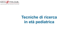 Settembre
Tecniche di ricerca
in età pediatrica
 