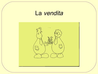 La vendita

 