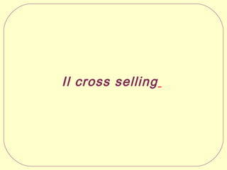 Il cross selling

 