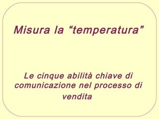 “Misura la temperatura”

 