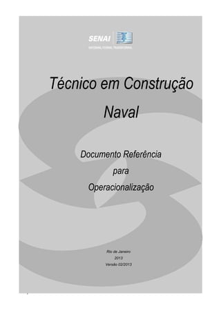 1
Técnico em Construção
Naval
Documento Referência
para
Operacionalização
Rio de Janeiro
2013
Versão 02/2013
 