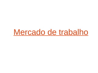 Mercado de trabalho 
 