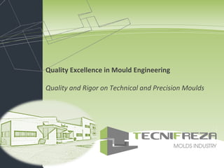 Soluções de Tecnologias de Informação Quality Excellence in Mould Engineering Quality and Rigor on Technical and Precision Moulds 