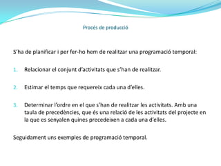 Outputs: és el producte acabat que deriva d’aquest procés.Procés de producció